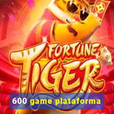 600 game plataforma